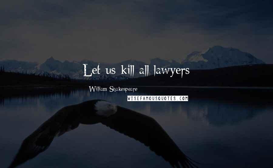 William Shakespeare Quotes: Let us kill all lawyers