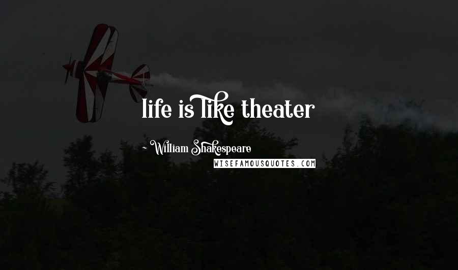 William Shakespeare Quotes: life is like theater