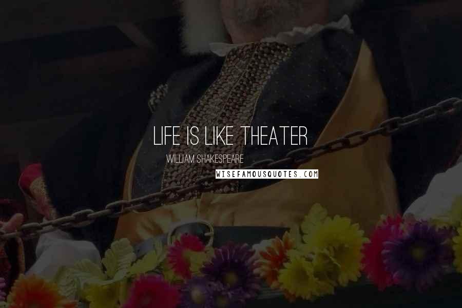 William Shakespeare Quotes: life is like theater