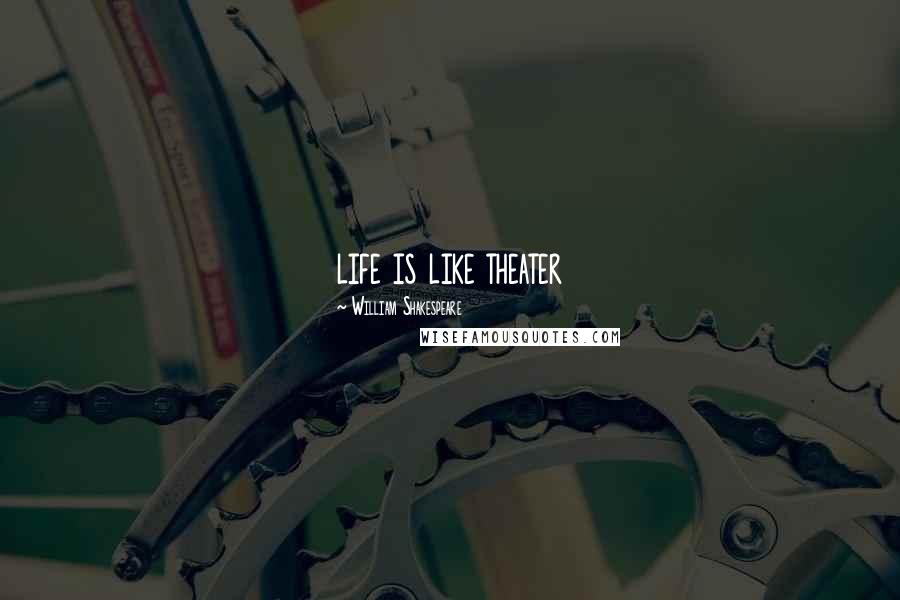 William Shakespeare Quotes: life is like theater