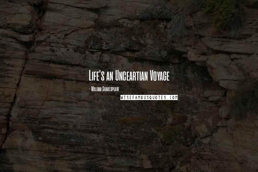 William Shakespeare Quotes: Life's an Unceartian Voyage