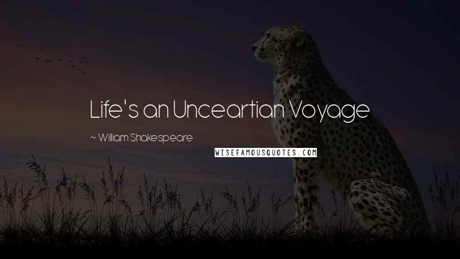 William Shakespeare Quotes: Life's an Unceartian Voyage