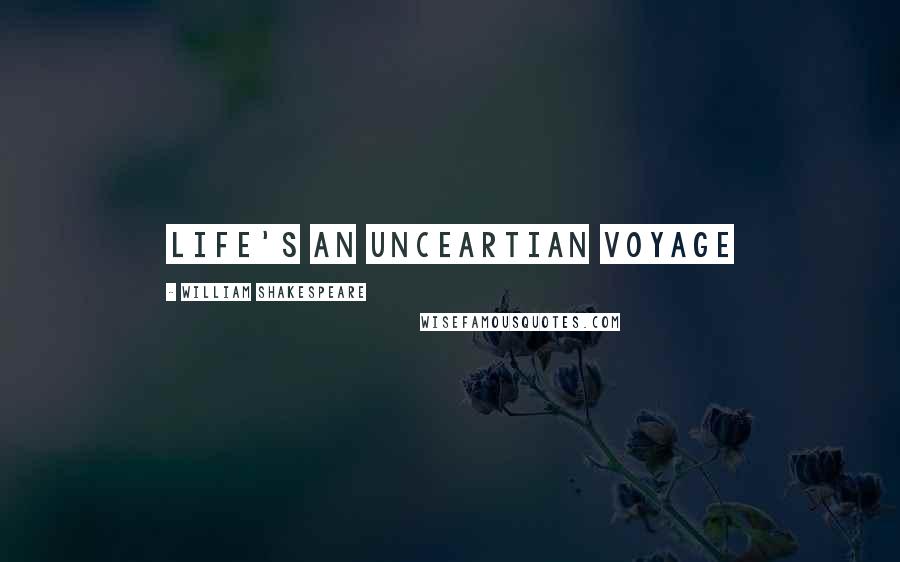 William Shakespeare Quotes: Life's an Unceartian Voyage