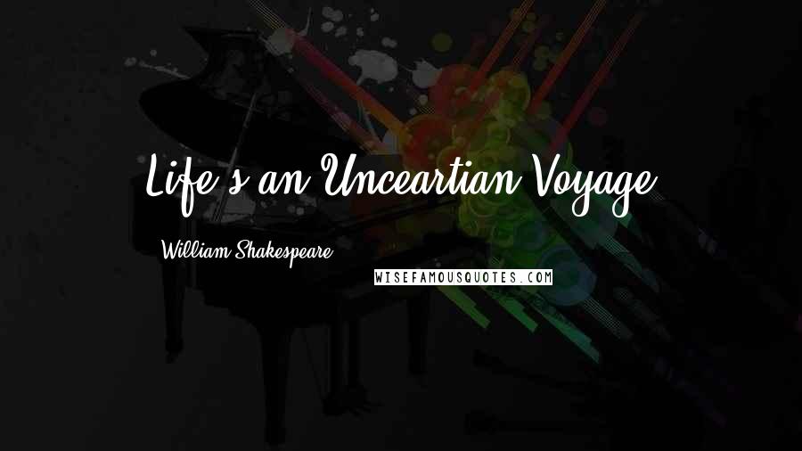 William Shakespeare Quotes: Life's an Unceartian Voyage