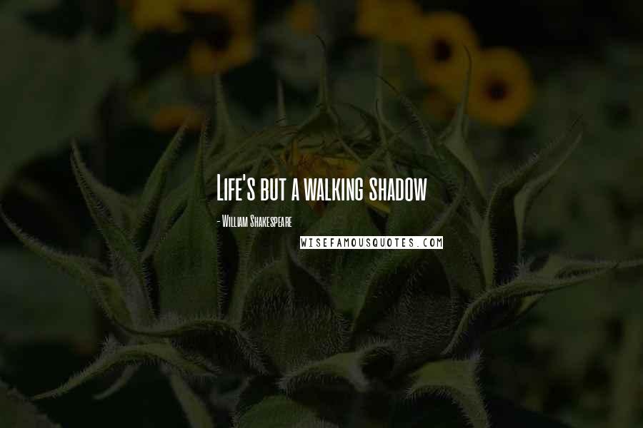 William Shakespeare Quotes: Life's but a walking shadow