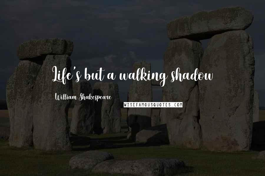 William Shakespeare Quotes: Life's but a walking shadow