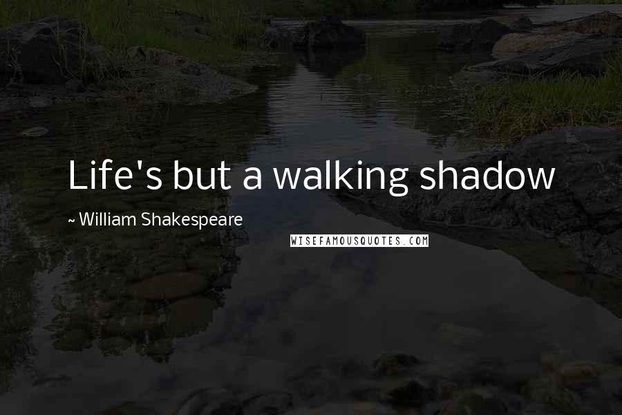 William Shakespeare Quotes: Life's but a walking shadow