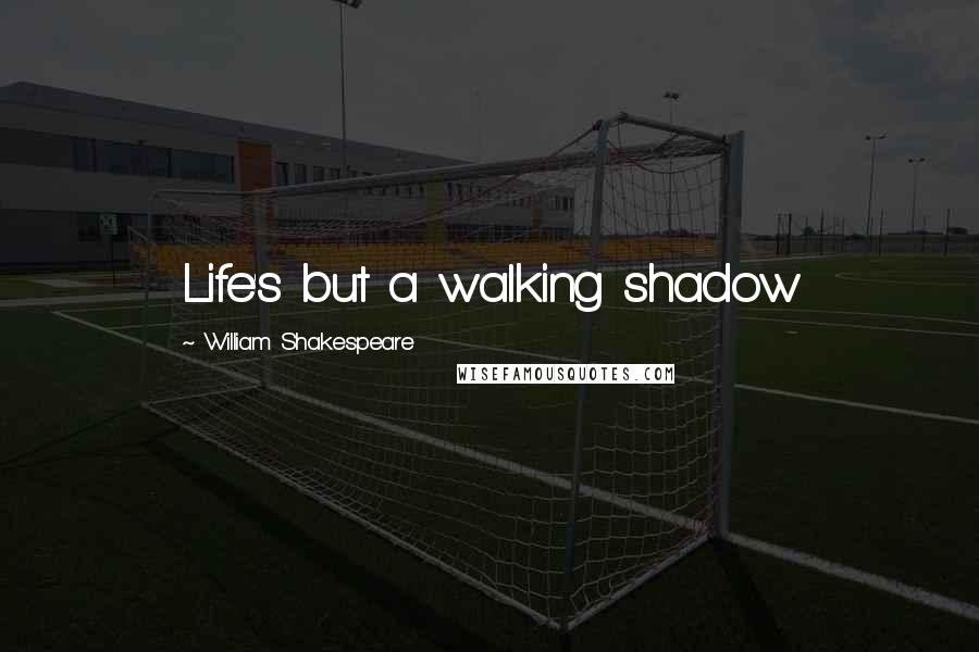 William Shakespeare Quotes: Life's but a walking shadow