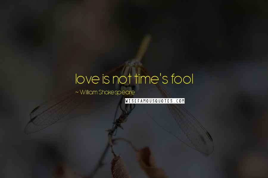 William Shakespeare Quotes: love is not time's fool