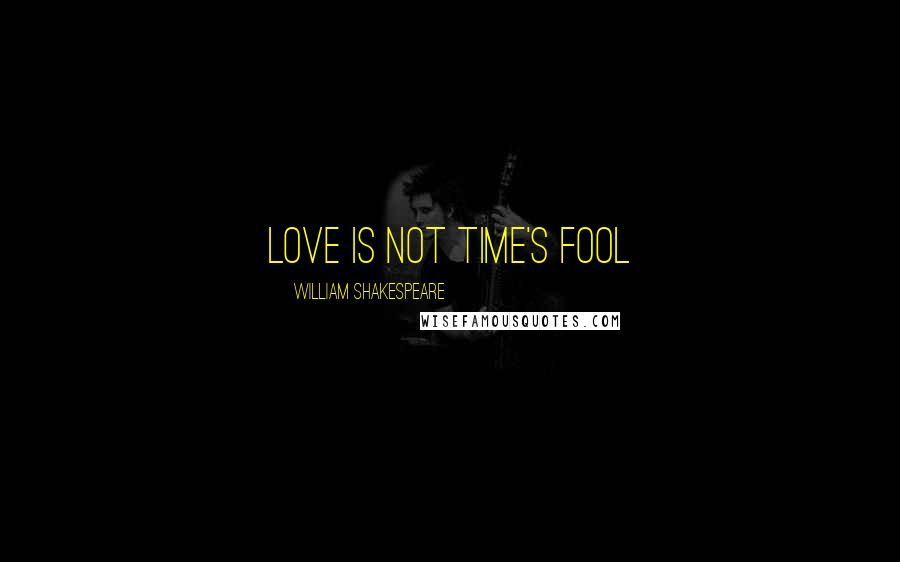 William Shakespeare Quotes: love is not time's fool