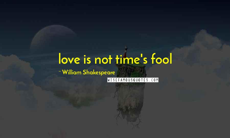 William Shakespeare Quotes: love is not time's fool