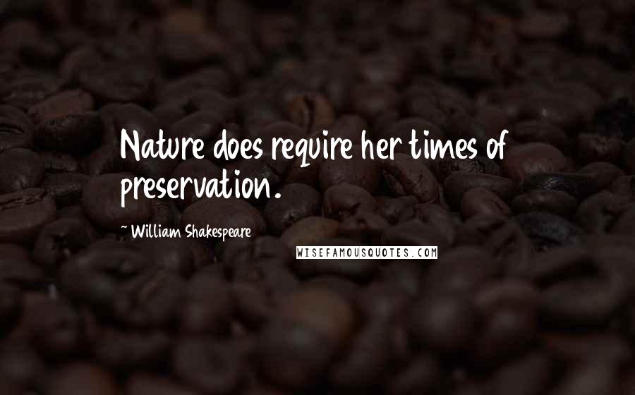 William Shakespeare Quotes: Nature does require her times of preservation.