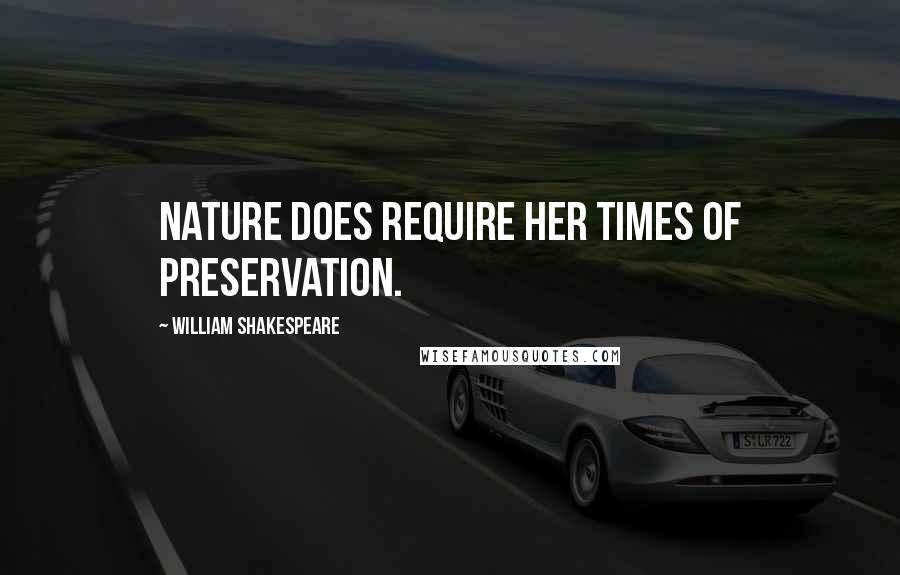 William Shakespeare Quotes: Nature does require her times of preservation.