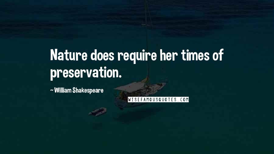 William Shakespeare Quotes: Nature does require her times of preservation.