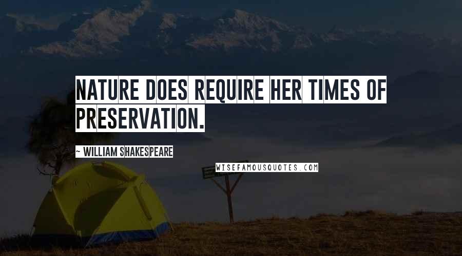 William Shakespeare Quotes: Nature does require her times of preservation.