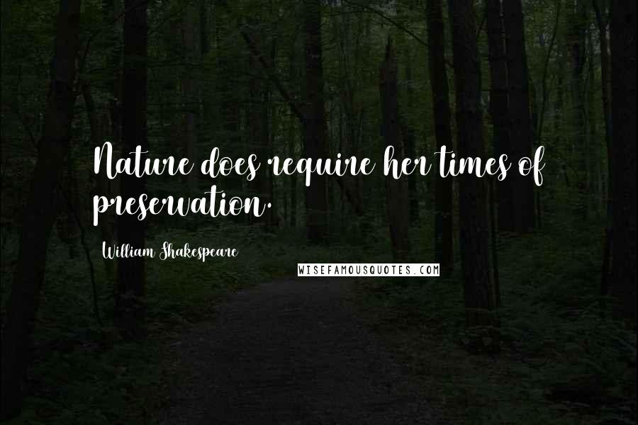 William Shakespeare Quotes: Nature does require her times of preservation.