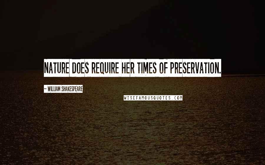 William Shakespeare Quotes: Nature does require her times of preservation.