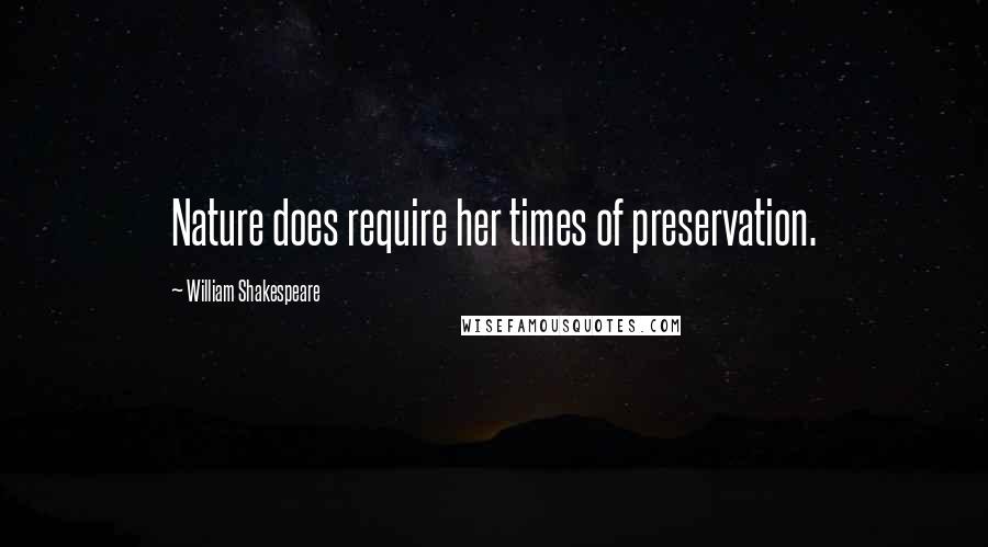 William Shakespeare Quotes: Nature does require her times of preservation.