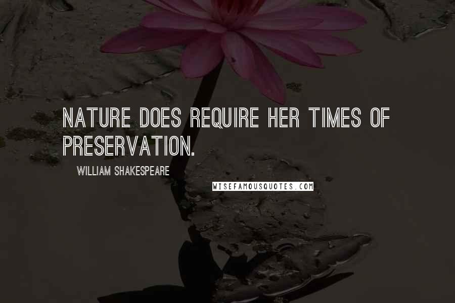 William Shakespeare Quotes: Nature does require her times of preservation.