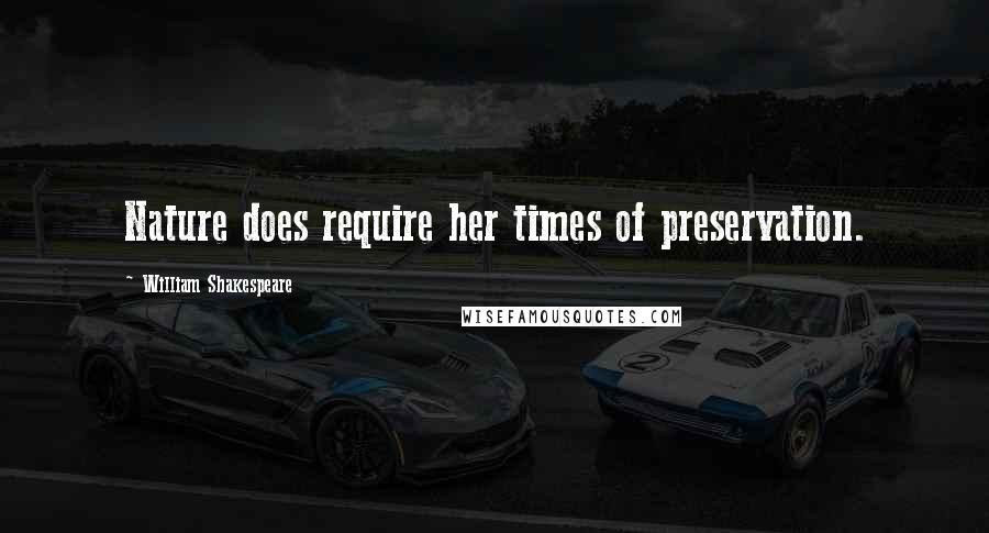 William Shakespeare Quotes: Nature does require her times of preservation.