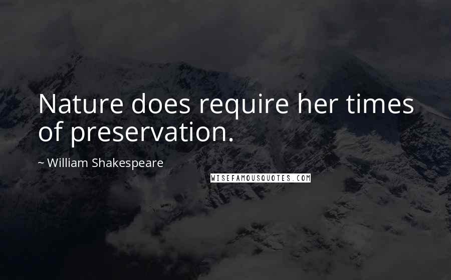 William Shakespeare Quotes: Nature does require her times of preservation.