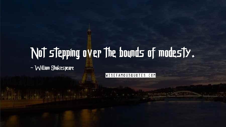 William Shakespeare Quotes: Not stepping over the bounds of modesty.