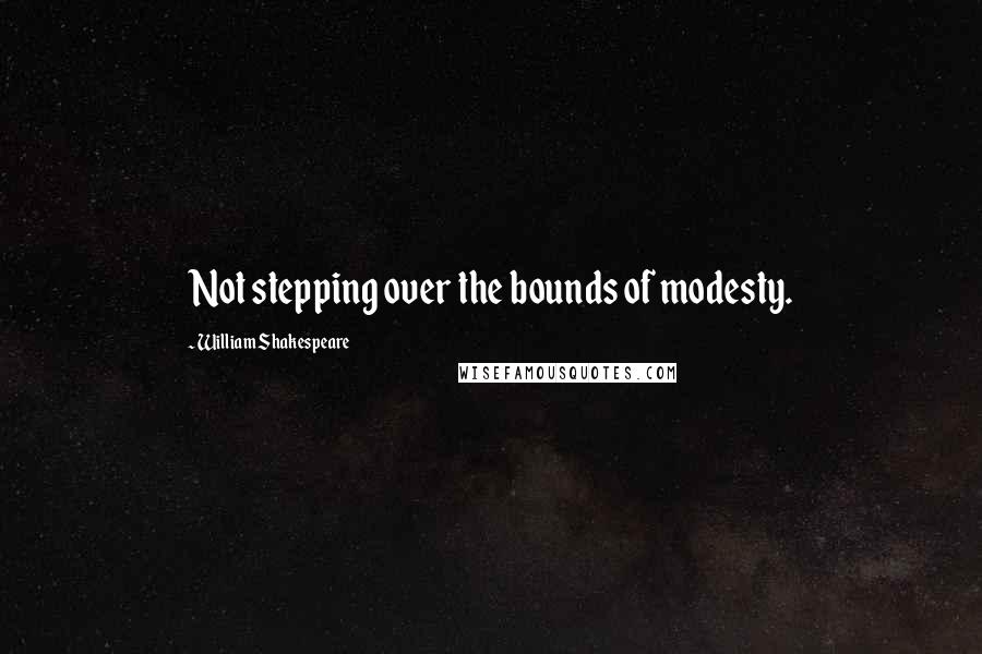 William Shakespeare Quotes: Not stepping over the bounds of modesty.