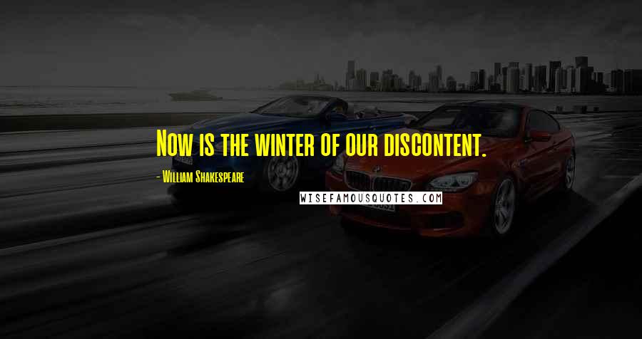 William Shakespeare Quotes: Now is the winter of our discontent.