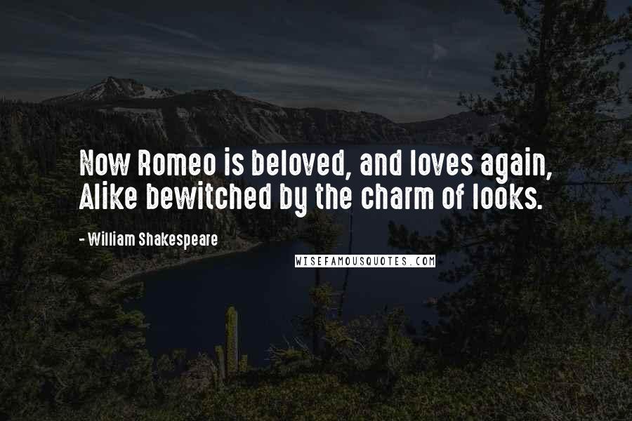 William Shakespeare Quotes: Now Romeo is beloved, and loves again, Alike bewitched by the charm of looks.
