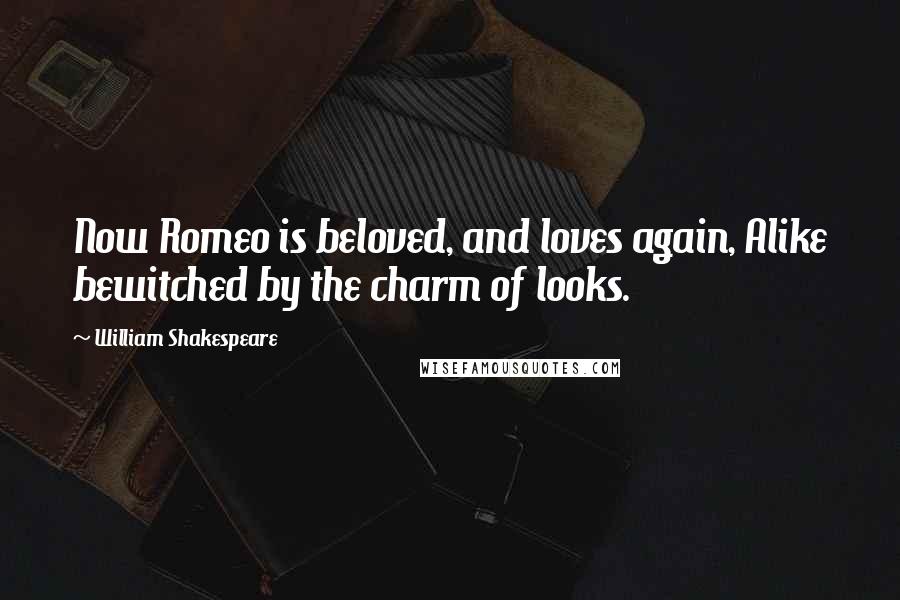 William Shakespeare Quotes: Now Romeo is beloved, and loves again, Alike bewitched by the charm of looks.
