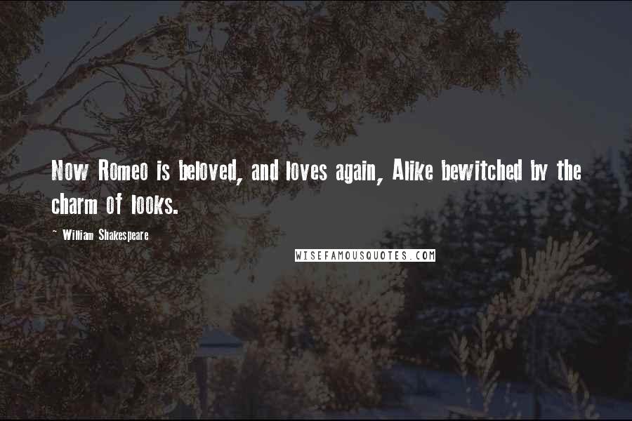 William Shakespeare Quotes: Now Romeo is beloved, and loves again, Alike bewitched by the charm of looks.