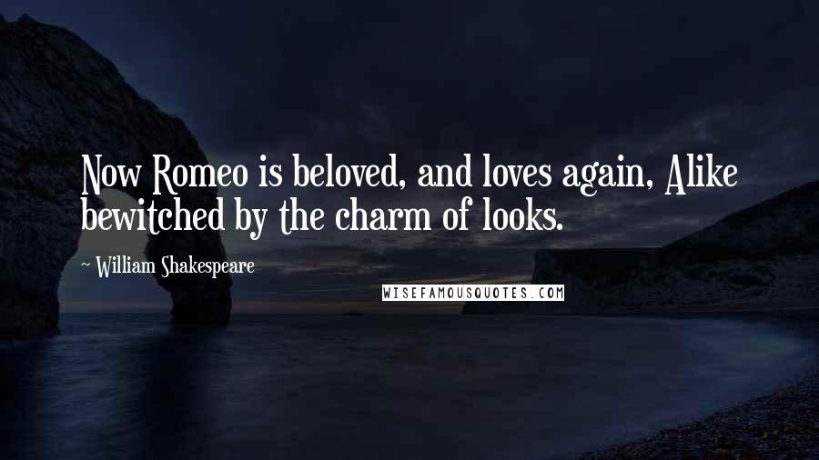 William Shakespeare Quotes: Now Romeo is beloved, and loves again, Alike bewitched by the charm of looks.