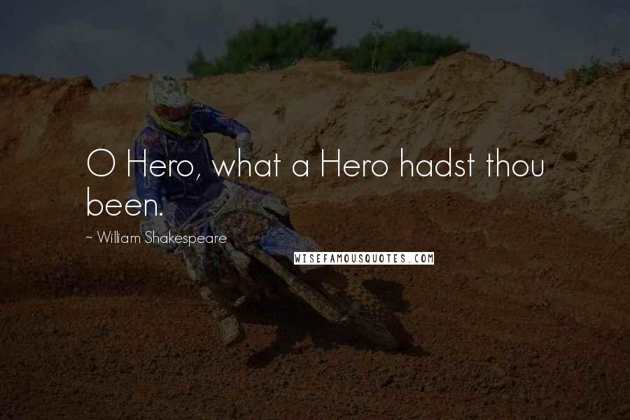 William Shakespeare Quotes: O Hero, what a Hero hadst thou been.