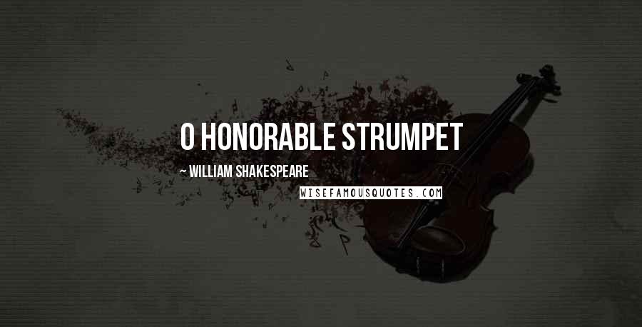 William Shakespeare Quotes: O honorable strumpet