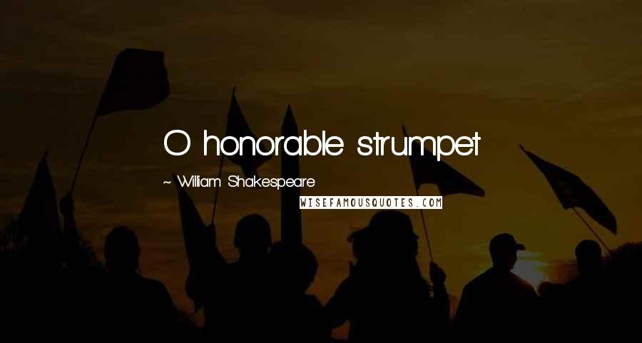 William Shakespeare Quotes: O honorable strumpet