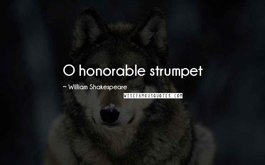 William Shakespeare Quotes: O honorable strumpet
