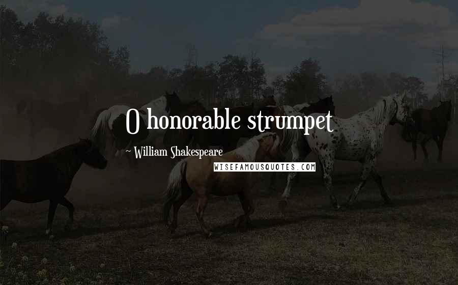 William Shakespeare Quotes: O honorable strumpet