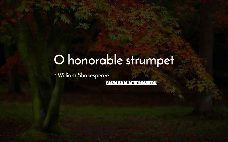 William Shakespeare Quotes: O honorable strumpet