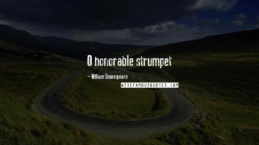 William Shakespeare Quotes: O honorable strumpet
