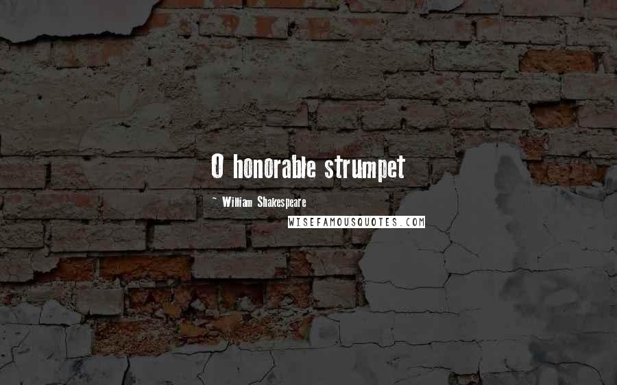William Shakespeare Quotes: O honorable strumpet