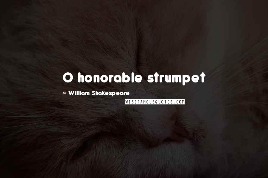 William Shakespeare Quotes: O honorable strumpet