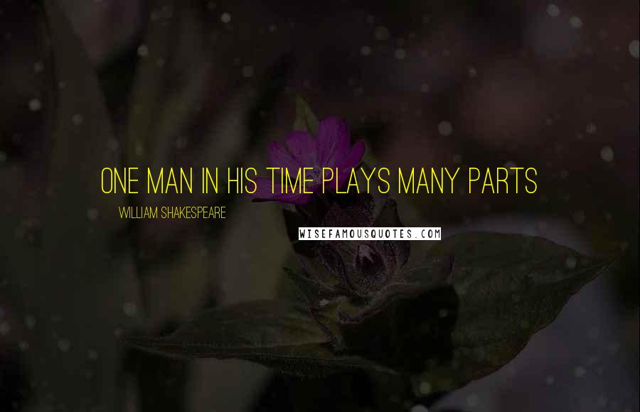 William Shakespeare Quotes: One man in his time plays many parts