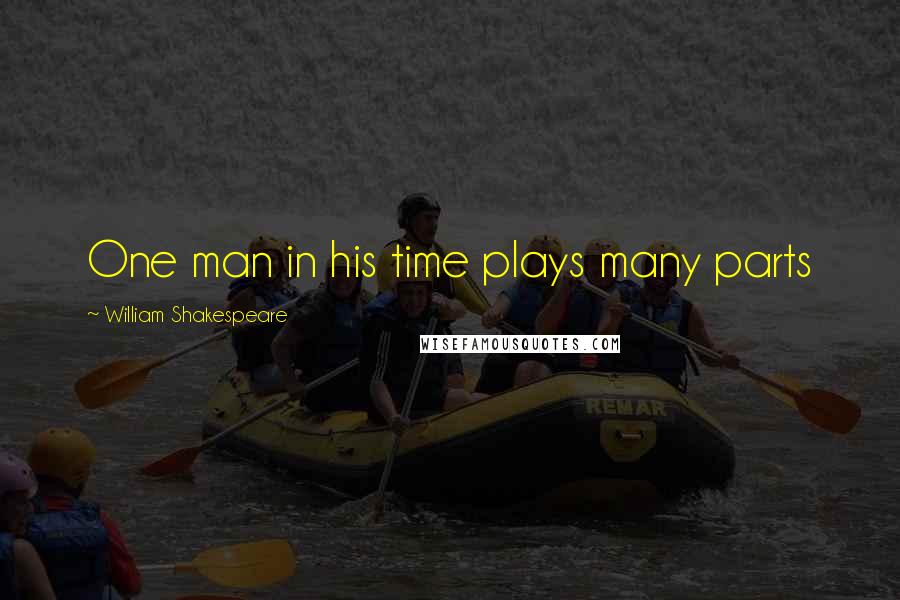 William Shakespeare Quotes: One man in his time plays many parts