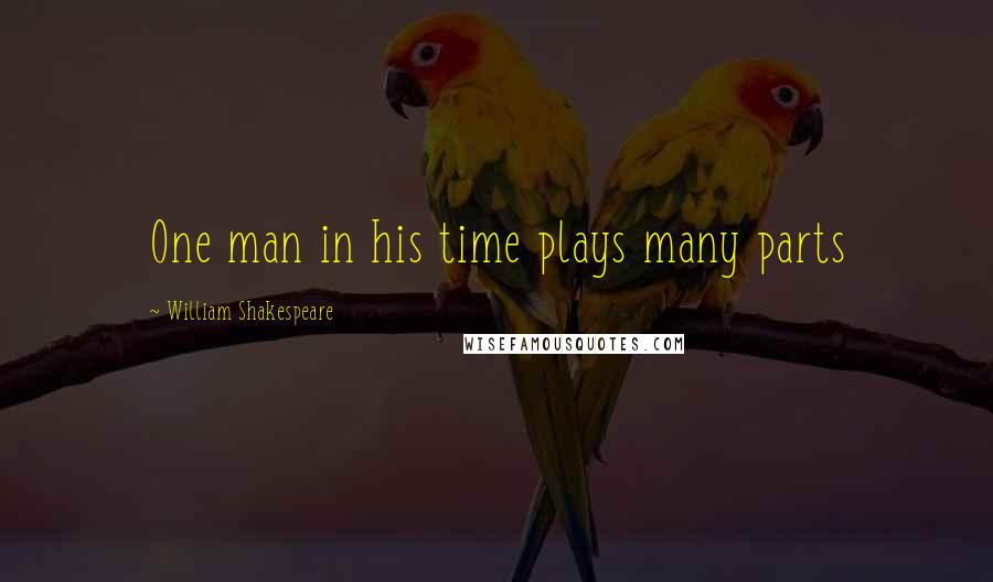 William Shakespeare Quotes: One man in his time plays many parts