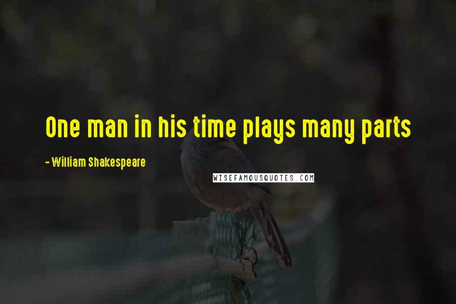 William Shakespeare Quotes: One man in his time plays many parts