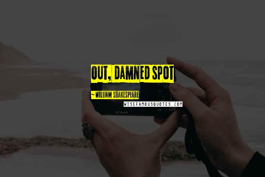 William Shakespeare Quotes: Out, damned spot