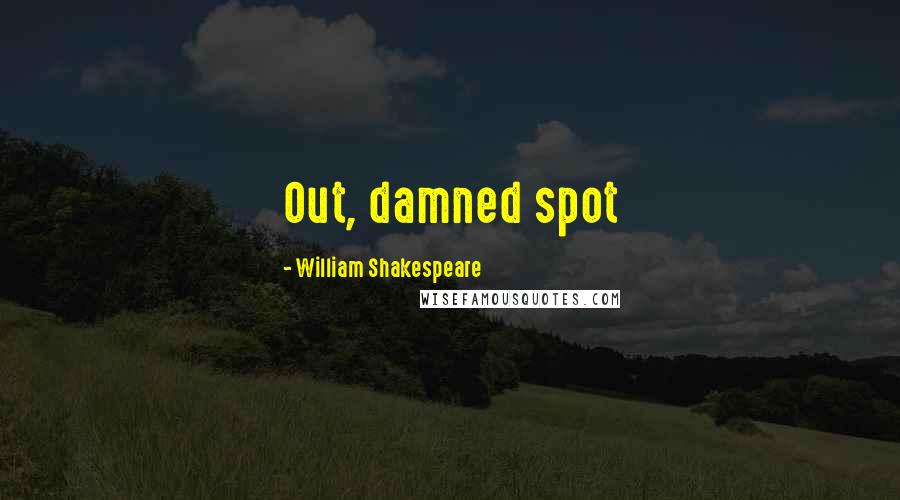 William Shakespeare Quotes: Out, damned spot