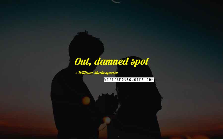 William Shakespeare Quotes: Out, damned spot