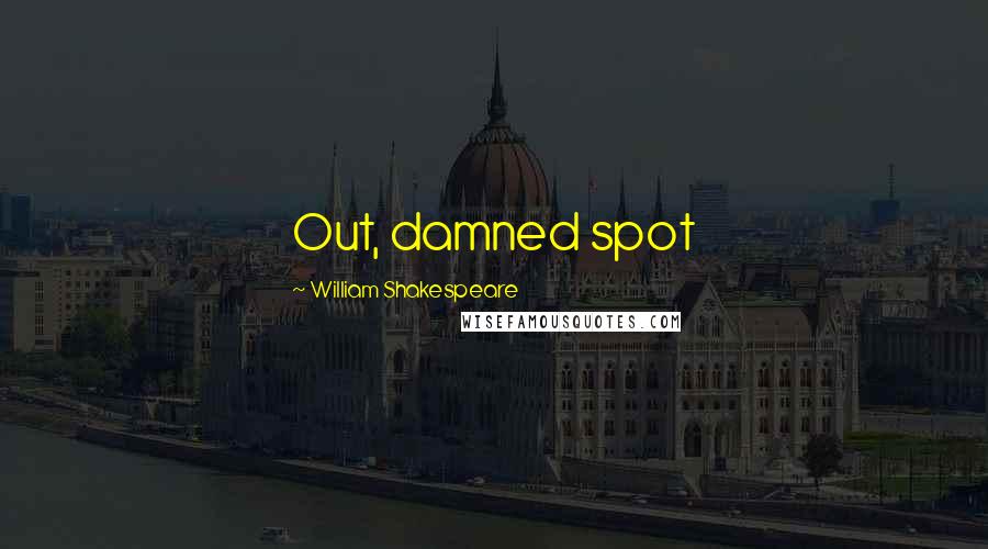 William Shakespeare Quotes: Out, damned spot