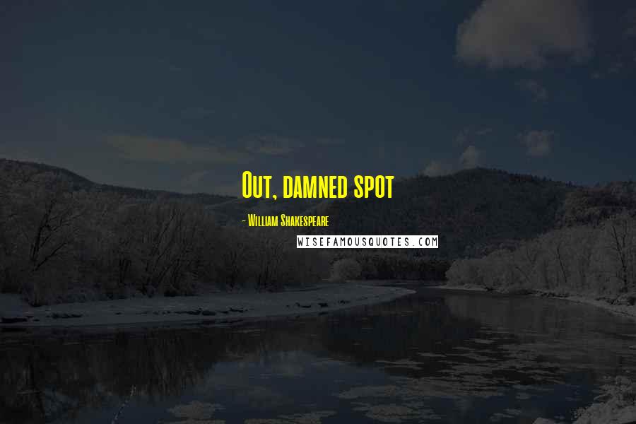 William Shakespeare Quotes: Out, damned spot
